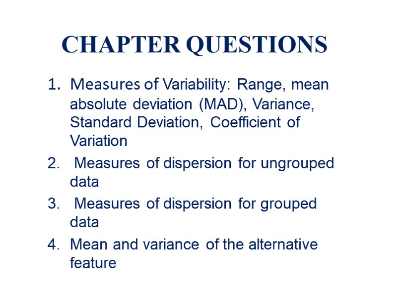 СHAPTER QUESTIONS Measures of Variability: Range, mean absolute deviation (MAD), Variance, Standard Deviation, Coefficient